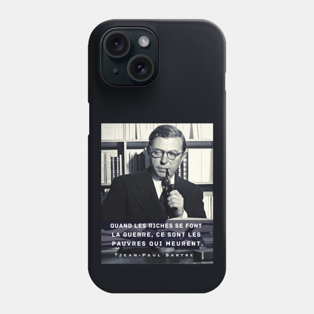 Sartre portrait and  quote: Quand les riches se font la guerre, ce sont les pauvres qui meurent. Phone Case by artbleed