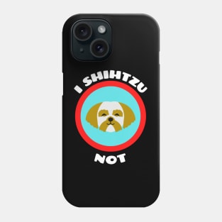 I Shih Tzu Not - Shih Tzu Pun Phone Case