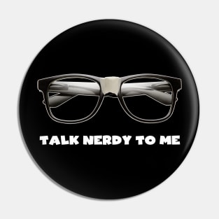 Talk Nerdy to Me Pin