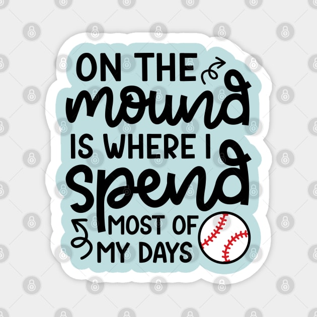 On The Mound Where I Spend Most Of My Days Baseball Pitcher Funny Magnet by GlimmerDesigns