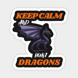 keep calm and hunt dragons (keep calm, hunt dragons, dragon hunters, dragon hunt) Magnet