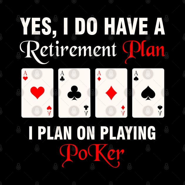 yes i do have a retirement plan i plan on playing poker by Magic Arts