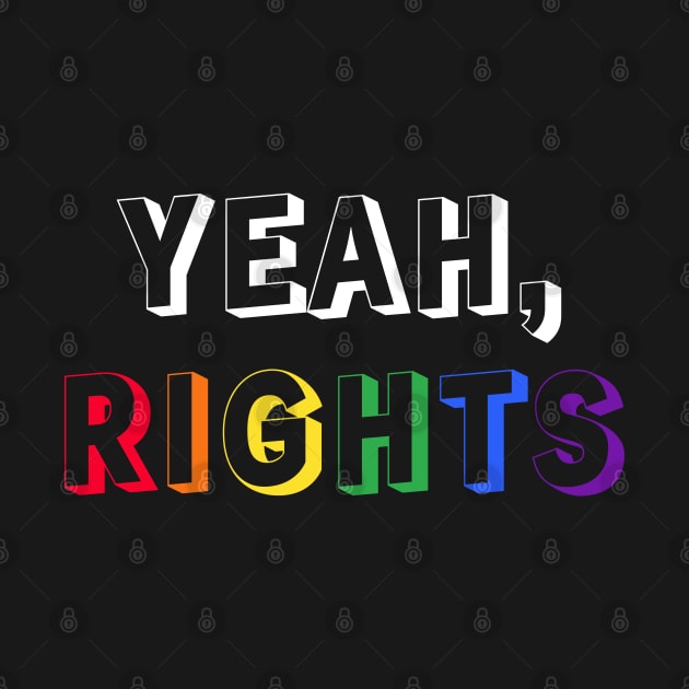 Yeah, rights - lgbtq pride - equality - sarastic by Selma22Designs