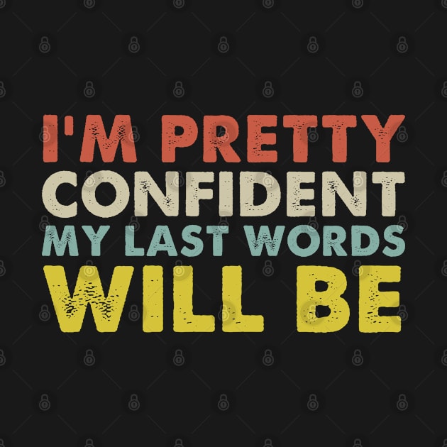 I'm Pretty Confident My Last Words Will Be Funny Quote by foxredb