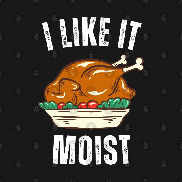 i like it moist thanksgiving day by Vortex.Merch