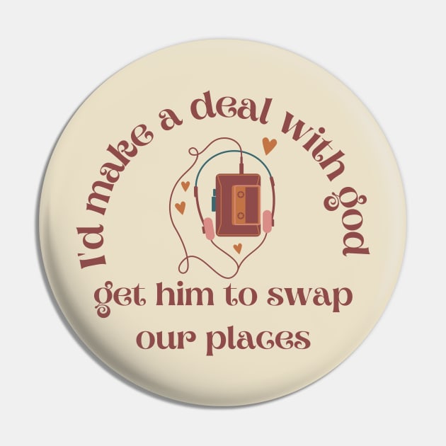 I'd Make A Deal With God Pin by Banana Latte Designs