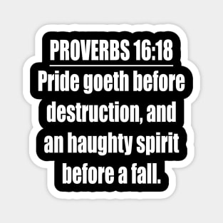 Proverbs 16:18 King James Version Bible Verse. Pride goeth before destruction, and an haughty spirit before a fall. Magnet