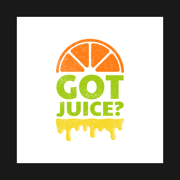 Got Juice? by SJR-Shirts