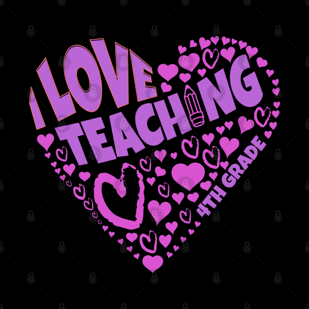 Cute teacher love for students on I Love Teaching 4th Grade tee by Danny Gordon Art