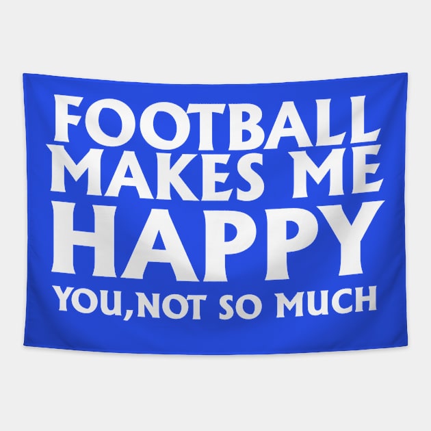 Football Makes Me Happy You Not So Much Tapestry by jerranne