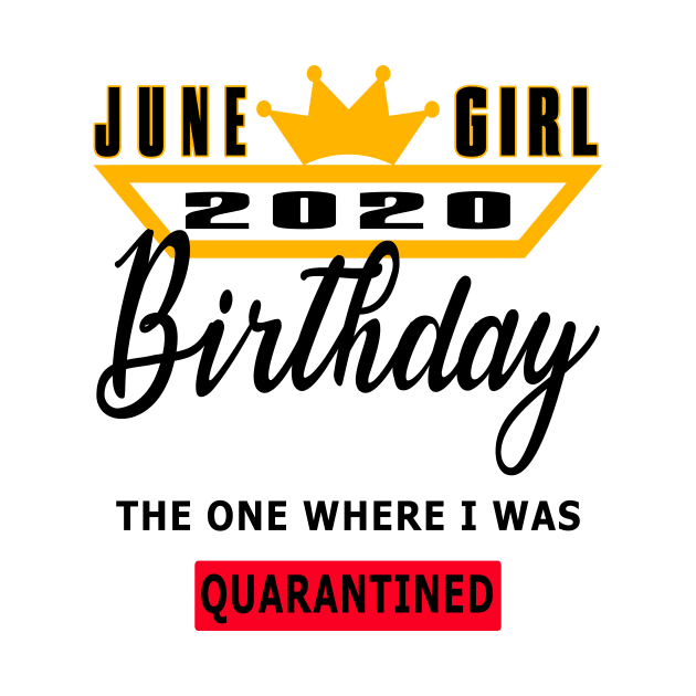 June Girl 2020 Birthday The One Where I was Quarantined Good Gift by YassShop