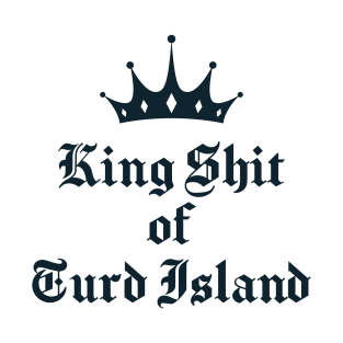 King Shit of Turd Island T-Shirt