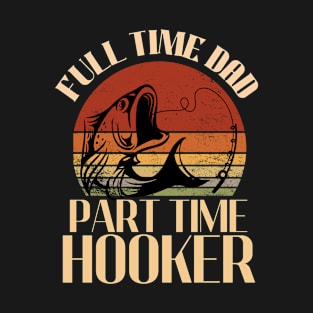 full time dad part time hooker T-Shirt