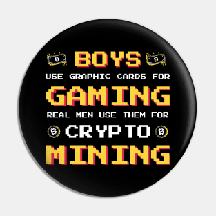 Boys use Graphic Cards for Gaming Real Men us them for Crypto Mining Pin