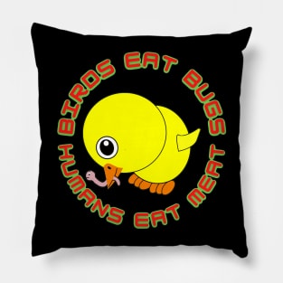 Birds Eat Bugs Humans Eat Meat Pillow