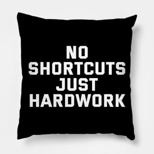 No Shortcuts Just Hardwork Pillow