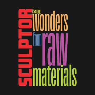 Sculptor - Creating wonders from raw materials T-Shirt