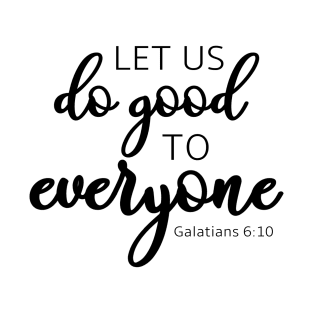 Let Us Do Good to Everyone Galatians 6:10 T-Shirt