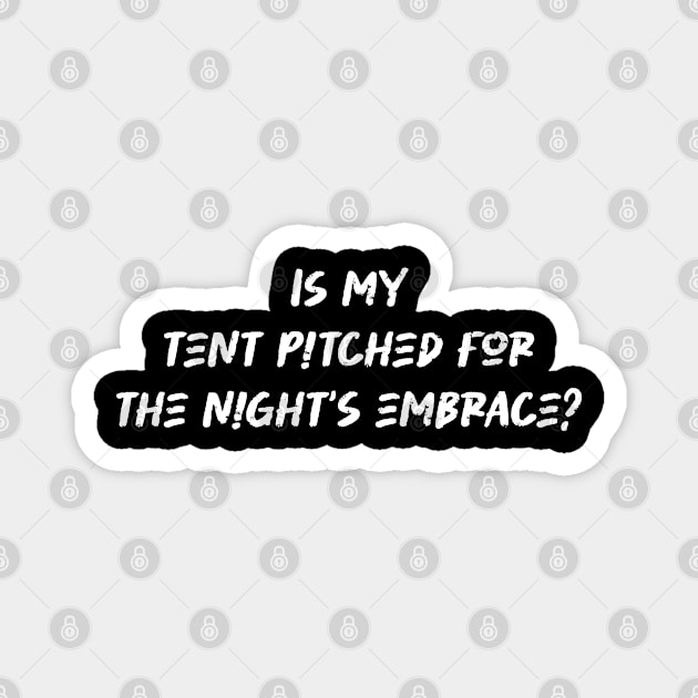 Is my tent pitched for the night's embrace - Camping And Hiking lover Magnet by BenTee