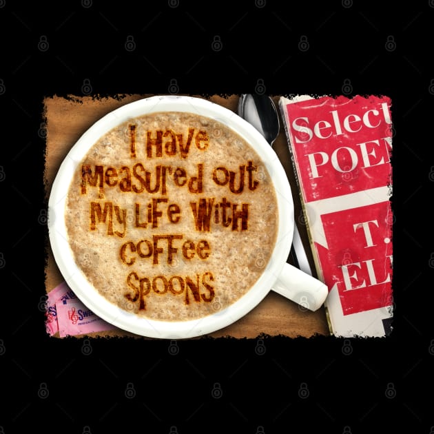 Afternoons And Coffee Spoons TS Eliot by HellwoodOutfitters