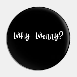 Why Worry? Pin