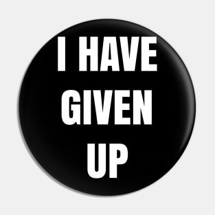 I have given up Pin