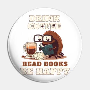 Drink Coffee, Read Books, Be Happy Pin