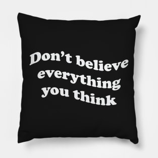 Don’t believe everything you think Pillow