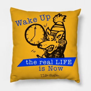 Wake Up the Real Life is Now Pillow