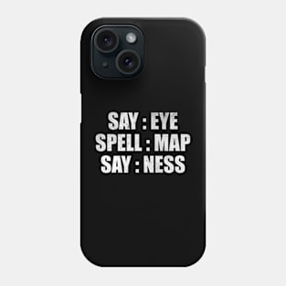 Say map spell map say ness Phone Case