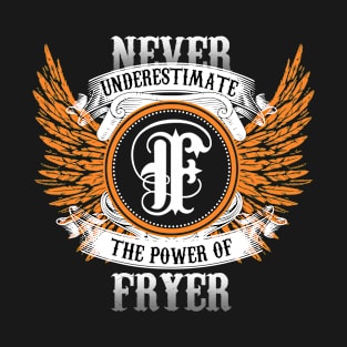 Fryer Name Shirt Never Underestimate The Power Of Fryer T-Shirt