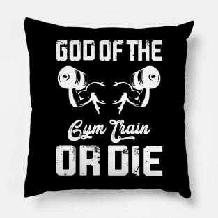 God Of The Fym Train Or Die | Motivational & Inspirational | Gift or Present for Gym Lovers Pillow