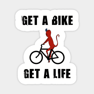 Get a bike get a life Magnet