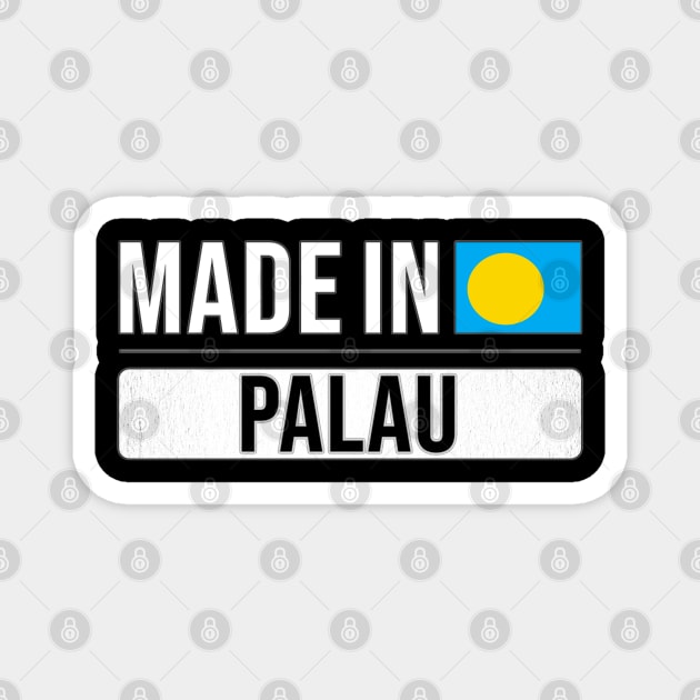Made In Palau - Gift for Palauan With Roots From Palau Magnet by Country Flags