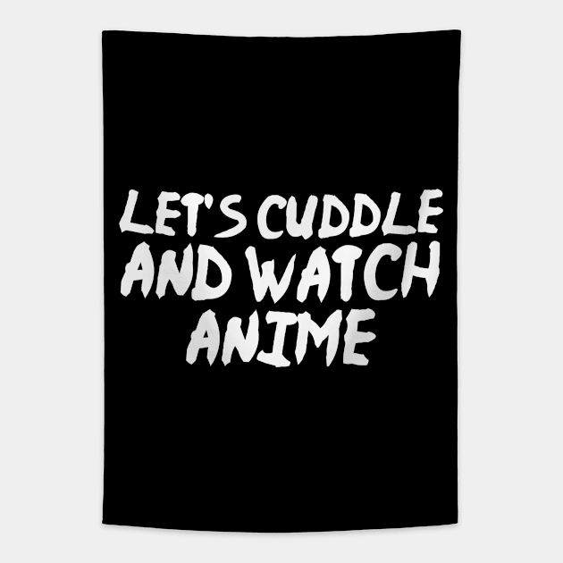 Let's Cuddle and Watch Anime Funny Anime Tapestry by fromherotozero