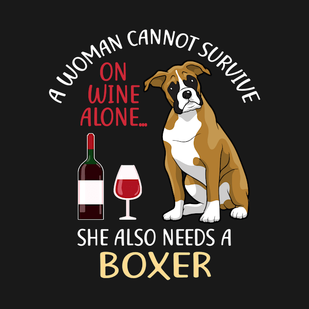 A Woman Cannot Survive On Wine Alone Boxer Dog Lovers by KittleAmandass