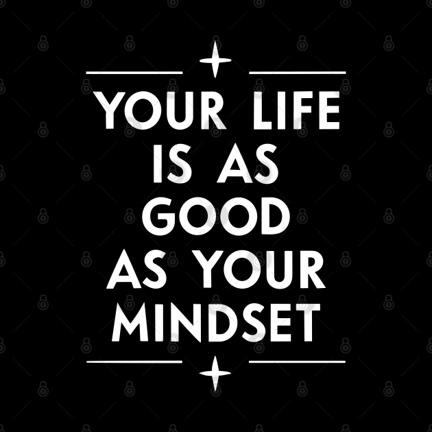 Your life is as good as your mindset by SPIRITY