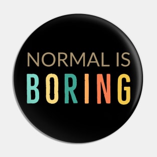 Normal Is Boring Pin