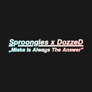 Sproongles x DozzeD MIATA Special Edition Merch T-Shirt