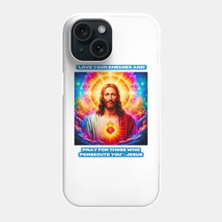"Love your enemies and pray for those who persecute you" - Jesus Phone Case