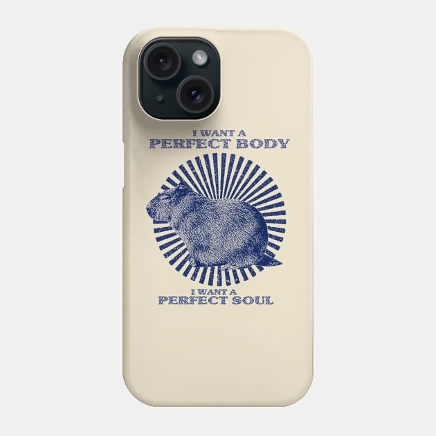 Funny Capybara Meme, Capybara i want a perfect body i want a perfect soul Shirt Phone Case by MATERAZEKA