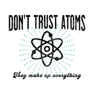 Don't Trust Atoms T-Shirt