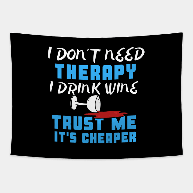 I Don't Need Therapy I Drink Wine Trust Me It's Cheaper Tapestry by uncannysage