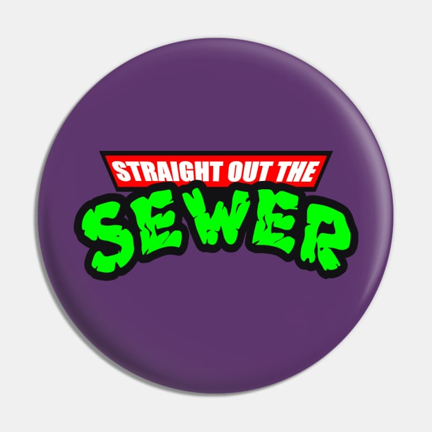 STRAIGHT OUT THE SEWER Pin by BG305