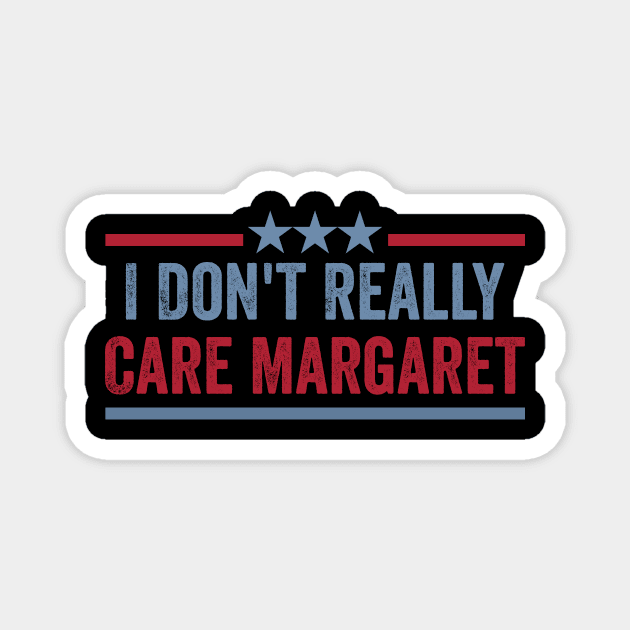 I Dont Really Care Margaret Magnet by ArtistTee ⭐⭐⭐⭐⭐