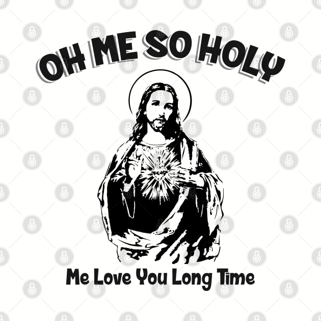 Oh Me So Holy by Alema Art