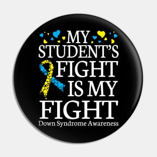 Teacher My Student's Fights My Fight Down Syndrome Awareness Pin