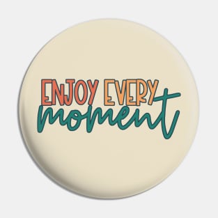 Enjoy Every Moment Pin