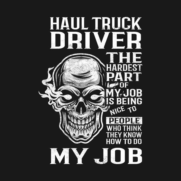 Haul Truck Driver T Shirt - The Hardest Part Gift Item Tee by candicekeely6155