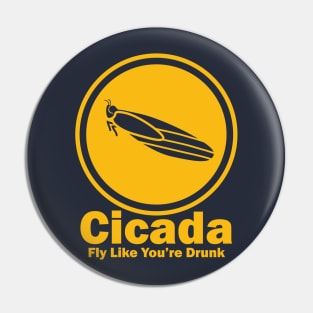 Cicada, Fly Like You're Drunk Pin